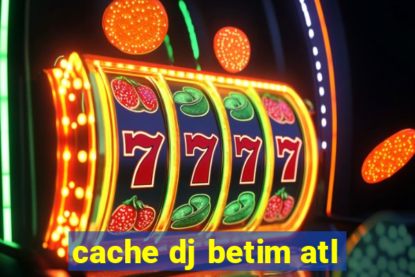 cache dj betim atl